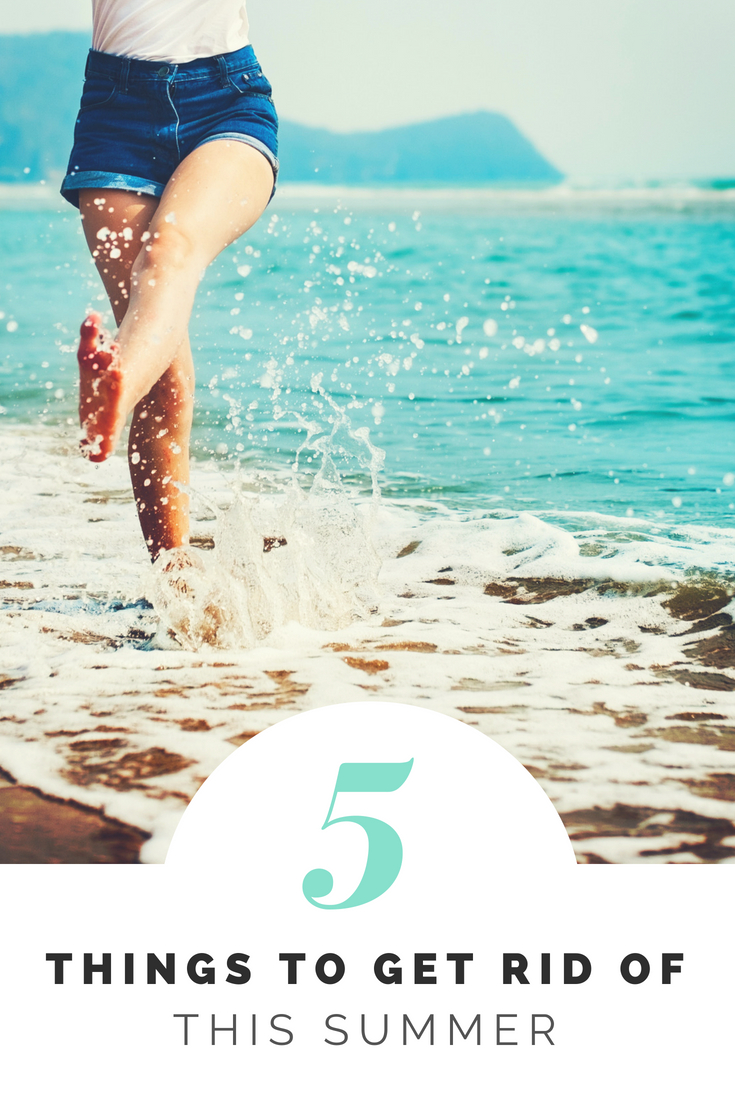 5 Things To Get Rid Of This Summer